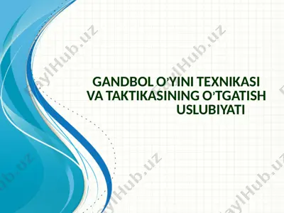 gandbol o’yini texnikasi va taktikasining o’tgatish uslubiyati — PPTX