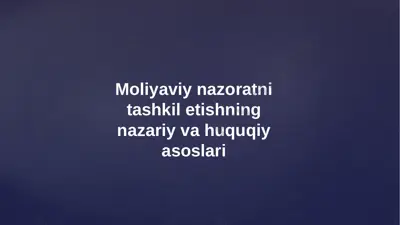 moliyaviy nazoratni tashkil etishning nazariy va huquqiy asoslari — PPTX