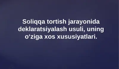 soliqqa tortish jarayonida deklaratsiyalash usuli — PPTX