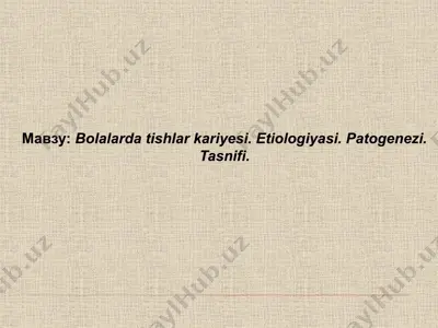 bolalarda tishlar kariyesi. etiologiyasi. patogenezi. tasnifi — PPTX