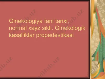 ginekologiya fani tarixi, normal xayz sikli. ginekologik kasalliklar propedevtikasi — PPTX