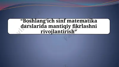 boshlang‘ich sinf matematika darslarida mantiqiy fikrlashni modellashtirish — PPTX