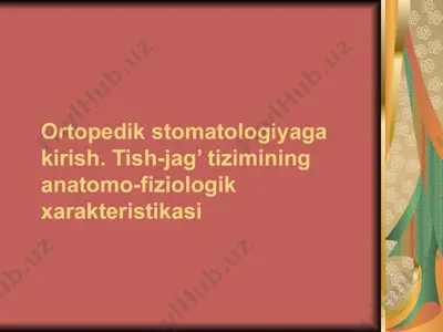 ortopedik stomatologiyaga kirish. tish-jag’ tizimining anatomo-fiziologik xarakteristikasi — PPTX