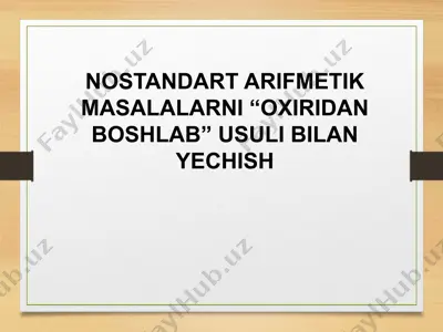 nostandart arifmetik masalalarni “oxiridan boshlab” usuli bilan yechish — PPTX
