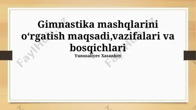 gimnastika mashqlarini o'rgatish maqsadi, vazifalari va bosqichlari — PPTX