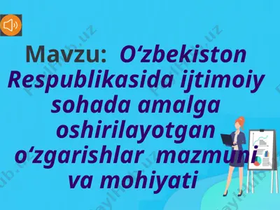 oʻzbekiston respublikasida ijtimoiy sohada amalga oshirilayotgan oʻzgarishlar mazmuni va mohiyati — PPTX