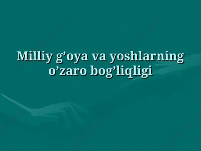 milliy g’oya va yoshlarning o’zaro bog’liqligi — PPT