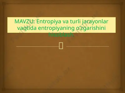 entropiya va turli jarayonlar vaqtida entropiyaning o’zgarishini hisoblash — PPT