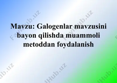 galogenlar mavzusini bayon qilishda muammoli metoddan foydalanish — PPTX