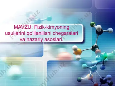 fizik-kimyoning usullarini qo’llanilishi chegaralari va nazariy asoslari — PPTX