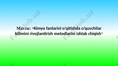 kimyo fanlarini o’qitishda o’quvchilar bilimini rivojlantirish metodlarini ishlab chiqish — PPTX