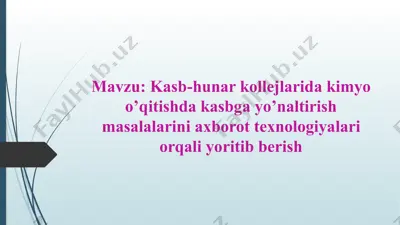 kasb-hunar kollejlarida kimyo o’qitishda kasbga yo’naltirish masalalarini axborot texnologiyalari orqali yoritib berish — PPTX