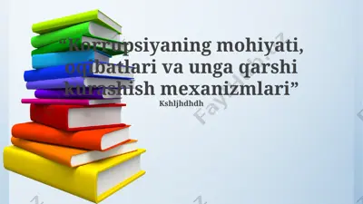 korrupsiyaning mohiyati, oqibatlari va unga qarshi kurashish mexanizmlari — PPTX