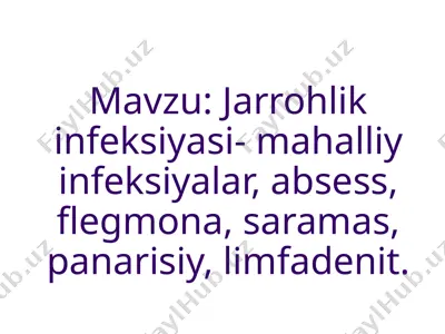 jarrohlik infeksiyasi- mahalliy infeksiyalar, absess, flegmona, saramas, panarisiy, limfadenit — PPTX