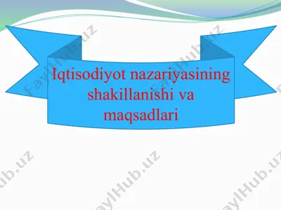 iqtisodiyot nazariyasining shakillanishi va maqsadlari — PPTX