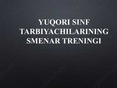 yuqori sinf tarbiyachilarining smenar treningi — PPTX