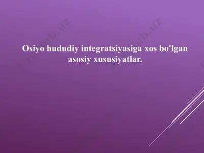 osiyo hududiy integratsiyasiga xos bo'lgan asosiy xususiyatlar — PPTX