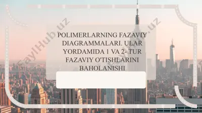 polimerlarning fazaviy diagrammalari. ular yordamida 1 va 2- tur fazaviy o'tishlarini baholanishi — PPTX