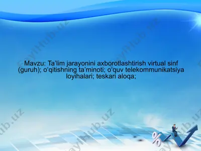 ta’lim jarayonini axborotlashtirish virtual sinf (guruh); o‘qitishning ta’minoti; o‘quv telekommunikatsiya loyihalari; teskari aloqa; — PPTX