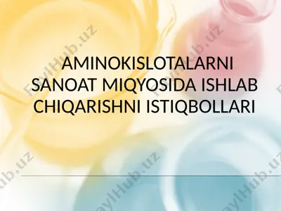 aminokislotalarni sanoat miqyosida ishlab chiqarishni istiqbollari — PPTX