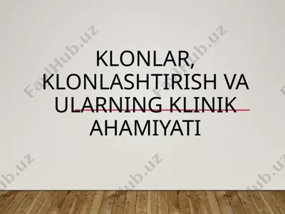 klonlar, klonlashtirish va ularning klinik ahamiyati — PPTX