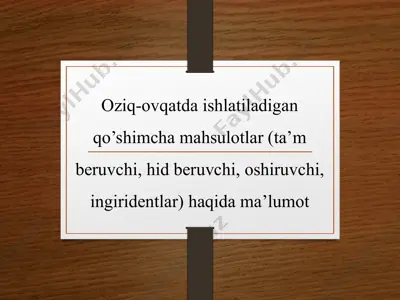 oziq-ovqatda ishlatiladigan qo’shimcha mahsulotlar (ta’m beruvchi, hid beruvchi, oshiruvchi, ingiridentlar) haqida ma’lumot — PPTX