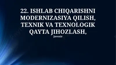 ishlab chiqarishni modernizasiya qilish, texnik va texnologik qayta jihozlash — PPTX