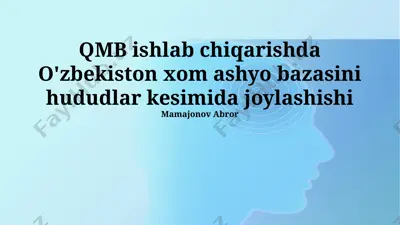 qmb ishlab chiqarishda o'zbekiston xom ashyo bazasini hududlar kesimida joylashishi — PPTX