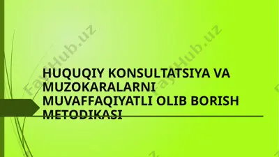 huquqiy konsultatsiya va muzokaralarni muvaffaqiyatli olib borish metodikasi — PPTX