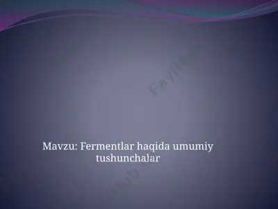 fermentlar haqida umumiy  tushunchalar — PPTX