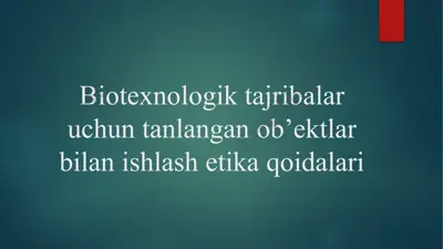 biotexnologik tajribalar uchun tanlangan ob’ektlar bilan ishlash etika qoidalari — PPTX
