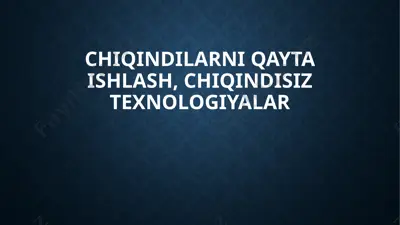 chiqindilarni qayta ishlash, chiqindisiz texnologiyalar — PPTX