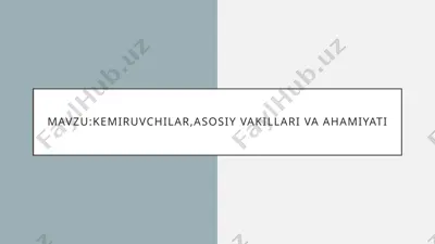 kemiruvchilar, asosiy vakillari va ahamiyati — PPTX