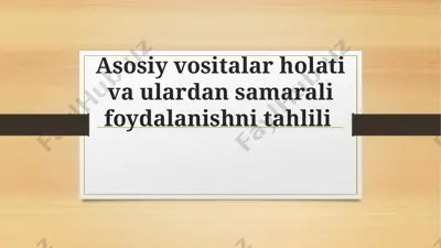 asosiy vositalar holati va ulardan samarali foydalanishni tahlili — PPTX