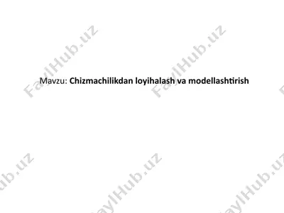 chizmachilikdan loyihalash va modellashtirish — PPTX