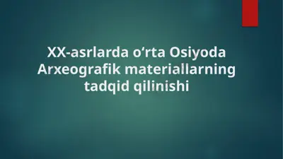 xx-asrlarda oʻrta osiyoda arxeografik materiallarning tadqid qilinishi — PPTX