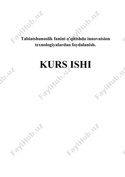 tabiatshunoslik fanini o'qitishda innovatsion pedagogik texnologiyalar bo‘yicha kurs ishi — DOCX