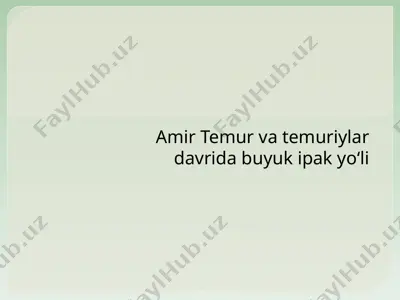 amir temur va temuriylar davrida buyuk ipak yo‘li — PPTX