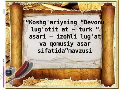 koshg'ariyning devonu lug'otit at – turk asari – izohli lug'at va qomusiy asar sifatida — PPTX