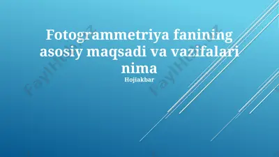 fotogrammetriya fanining asosiy maqsadi va vazifalari — PPTX
