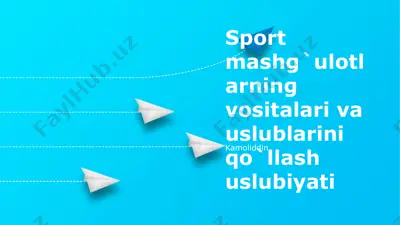 sport mashg'ulotlarning vositalari va uslublarini qo'llash uslubiyati — PPTX