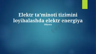 elektr taʼminoti tizimini loyihalash — PPTX