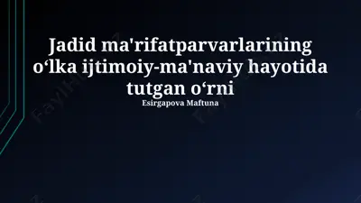 jadid ma'rifatparvarlarining oʻlka ijtimoiy-ma'naviy hayotida tutgan oʻrni — PPTX