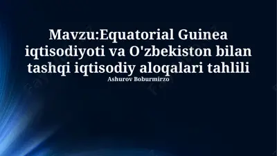 equatorial guinea iqtisodiyoti va o'zbekiston bilan tashqi iqtisodiy aloqalari tahlili — PPTX