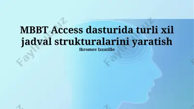 mbbt access dasturida jadval strukturalarini yaratish — PPTX