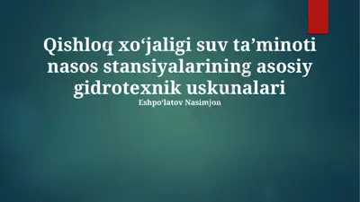 qishloq xoʻjaligi suv taʼminoti nasos stansiyalarining asosiy gidrotexnik uskunalari — PPTX