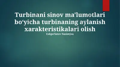 turbinani aylanish xarakteristikalari tahlili va modellashtirish — PPTX