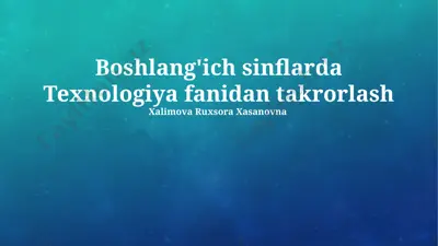 boshlang'ich sinflarda texnologiya fanidan takrorlash — PPTX