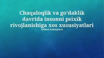 chaqaloqlik va goʻdaklik davrida insonni psixik rivojlanishiga xos xususiyatlari — PPTX