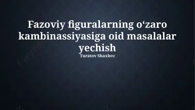 fazoviy figuralarning oʻzaro kombinatsiyasiga oid masalalar yechish — PPTX